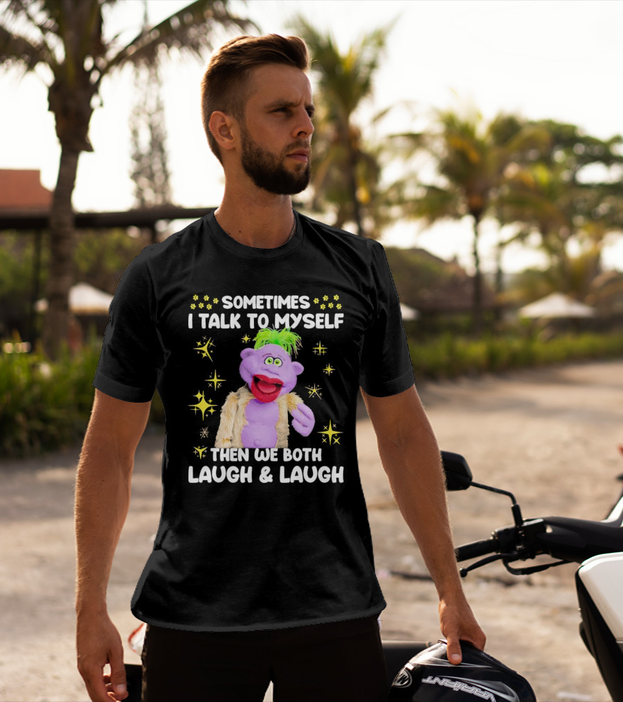 Peanut Jeff Dunham Sometimes I Talk To Myself Then We Both Laugh And Laugh Puppet Sparkles T-Shirt