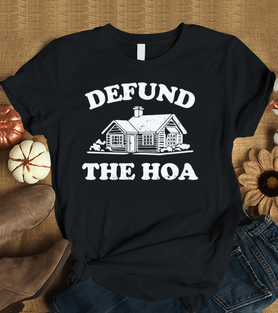 Defund The HOA Anti Homeowners Rustic Cabin Protest T-Shirt