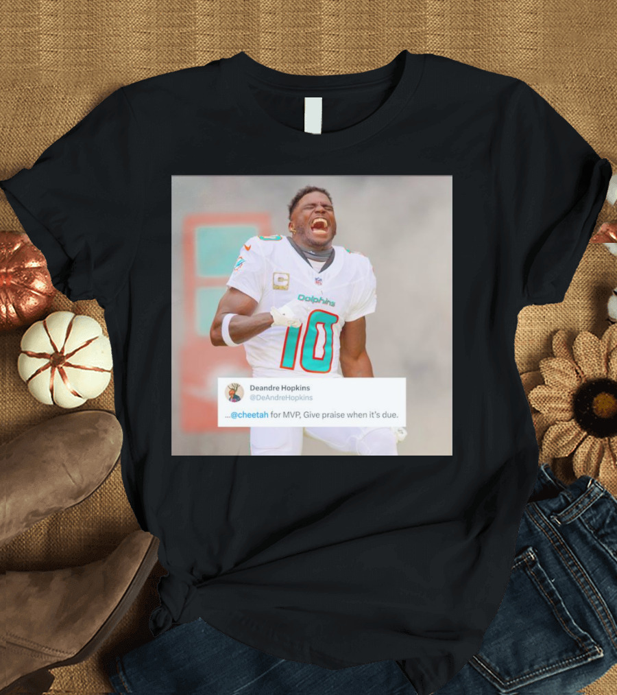 Deandre Hopkins Cheetah for MVP Give Praise When It’s Due Dolphins 10 Jersey T-Shirt