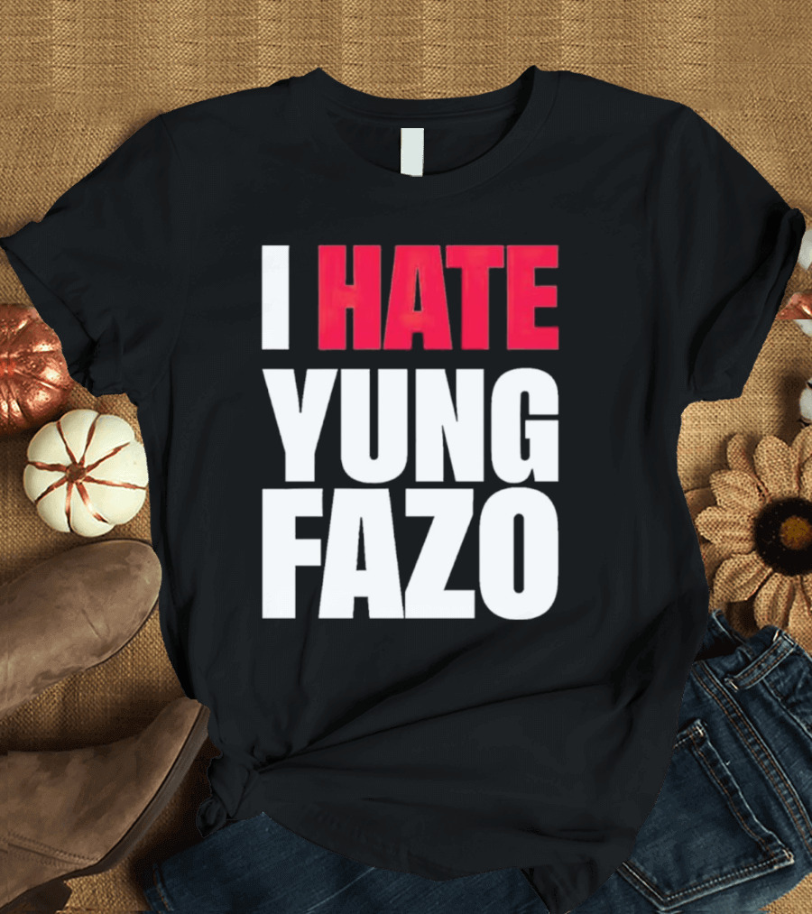 I Hate Yung Fazo Statement in T-Shirt