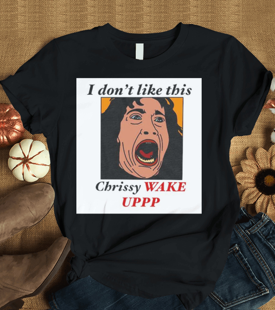 Stranger Things Eddie I Don't Like This Chrissy Wake Up Scream Image T-Shirt