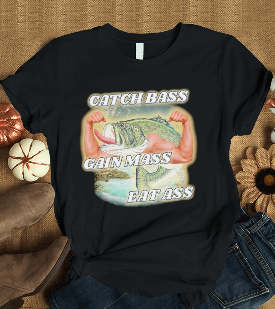 Catch Bass Gain Mass Eat Ass Fish Bodybuilding Humor T-Shirt