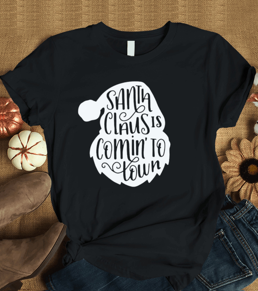 Santa Claus Is Comin' to Town Christmas Santa Hat Holiday Cheer T-Shirt