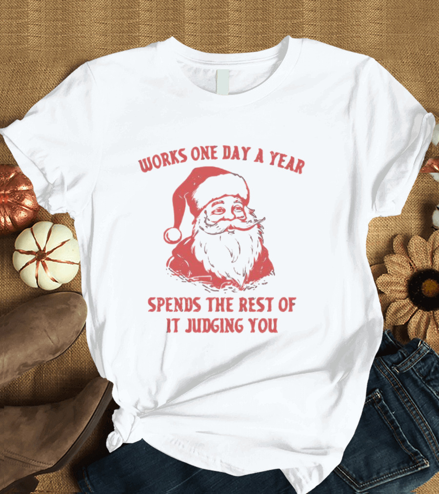 Santa Works One Day a Year Spends the Rest of It Judging You Retro Red Santa T-Shirt