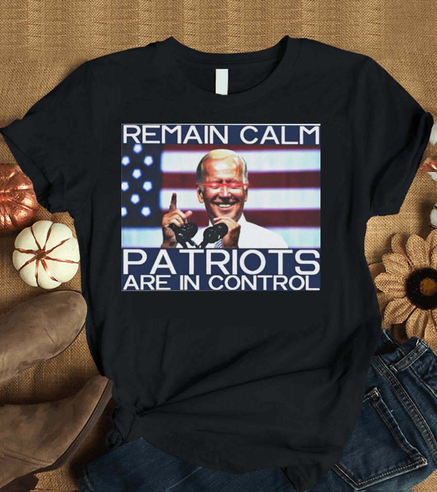 Remain Calm Biden Dark Brandon Patriots Are in Control T-Shirt