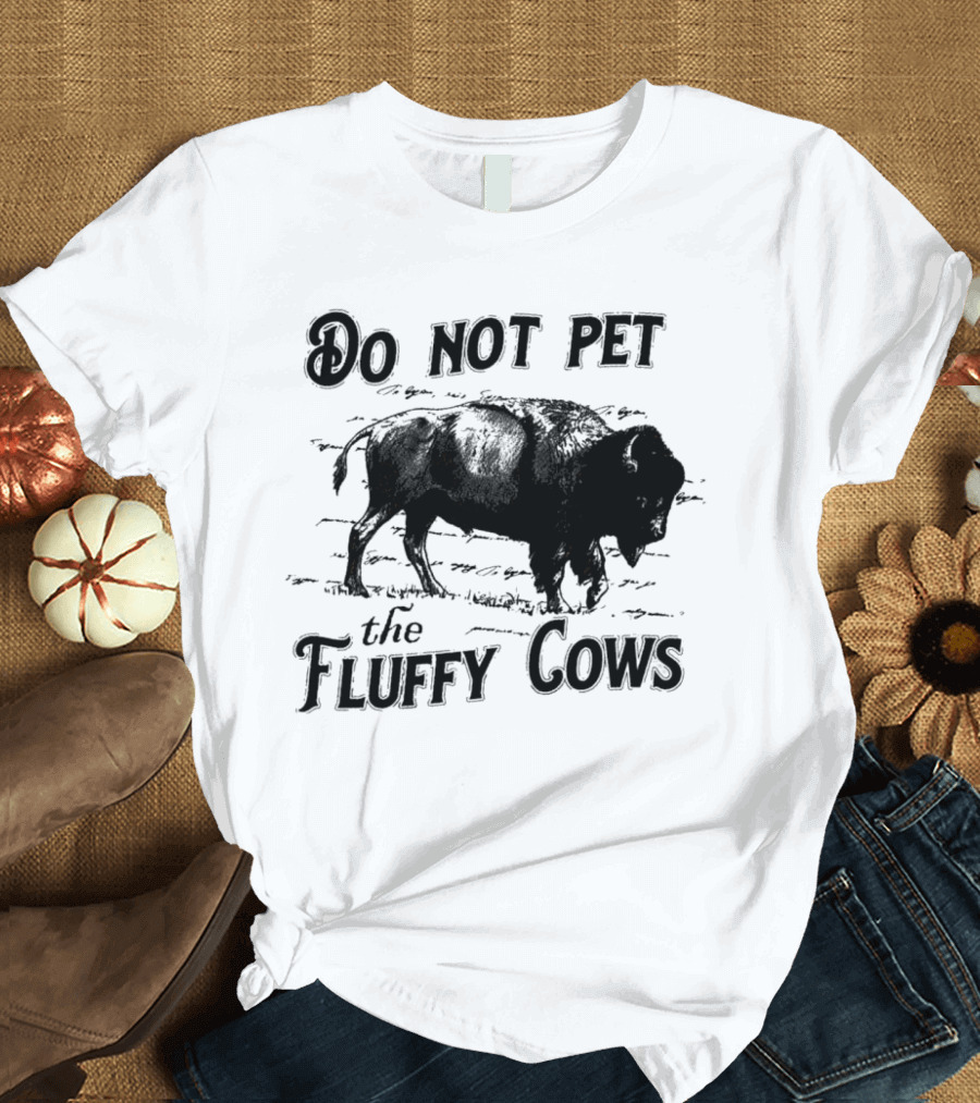 Do Not Pet the Fluffy Cows with Illustration of Bison T-Shirt