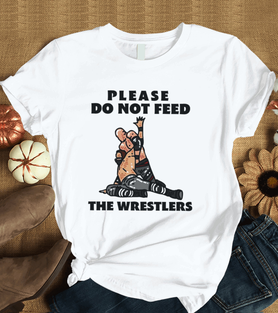 Please Do Not Feed the Wrestlers Playful Wrestling T-Shirt