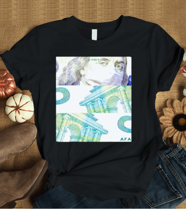 T-Shirt: 6-Feet Benjamin Franklin Mask Currency AFA T-Shirt 6-Feet Benjamin Franklin Mask Currency AFA T-Shirt