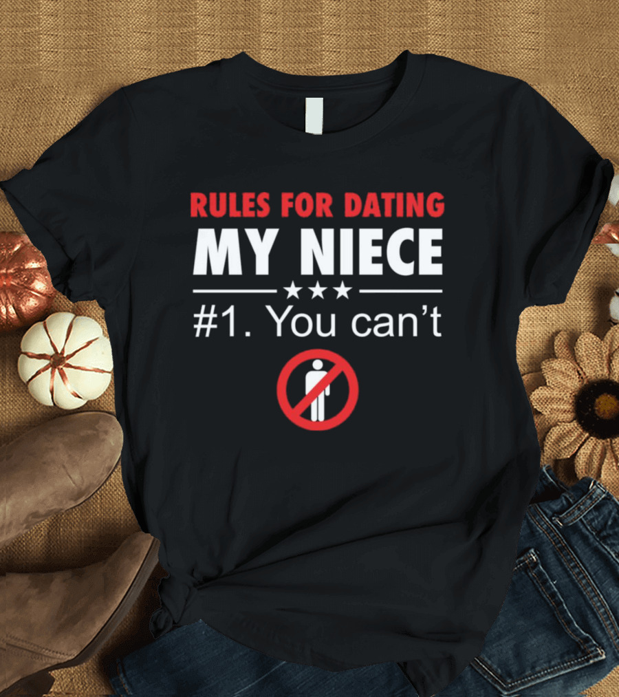 Rules for Dating My Niece #1: You Can’t Warning T-Shirt