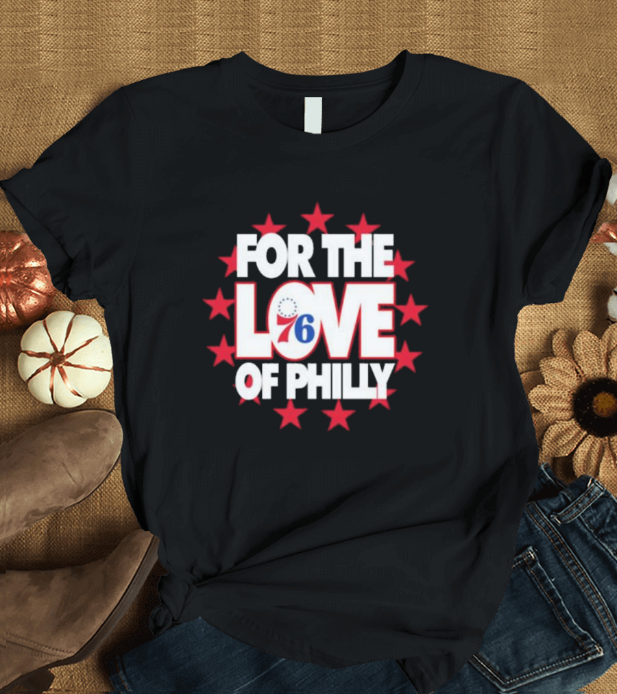 Philadelphia 76ers For The Love Of Philly T-Shirt