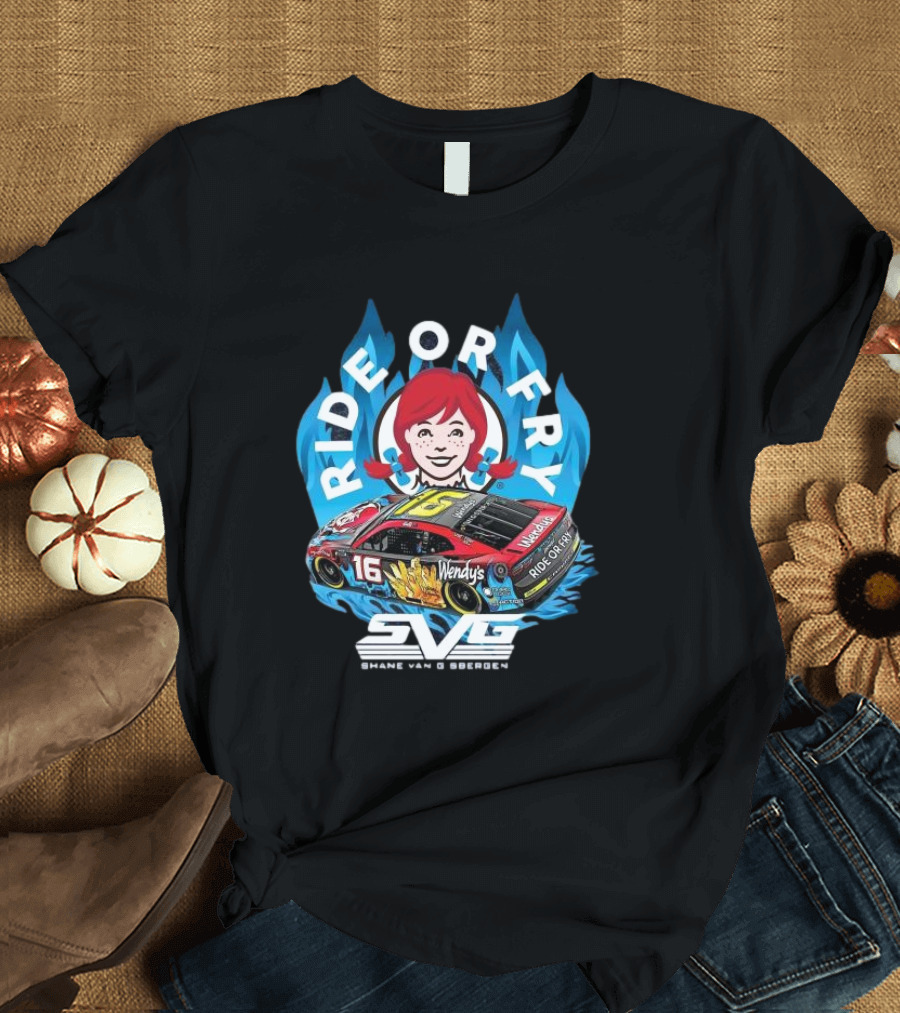 Ride Or Fry Wendy’s Talladega Shane Van Gisbergen SVG NASCAR Racing Car T-Shirt