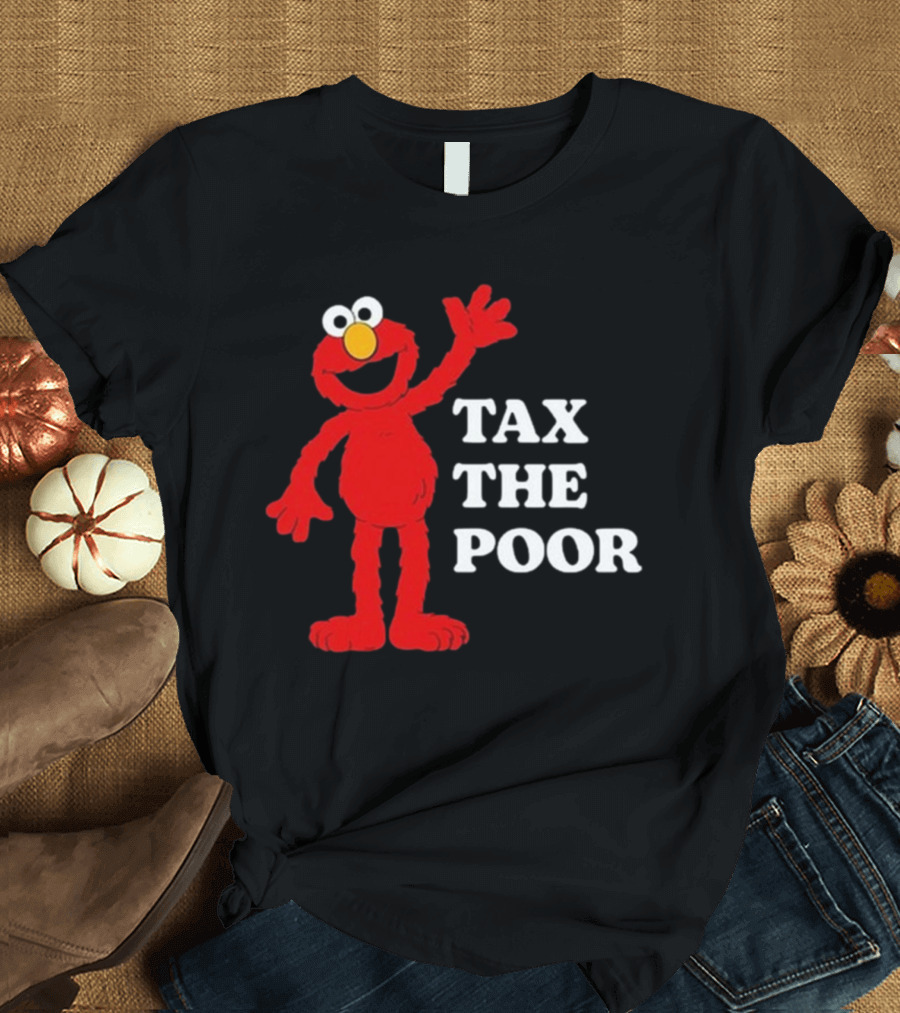 Illegal s Elmo Tax The Poor T-Shirt