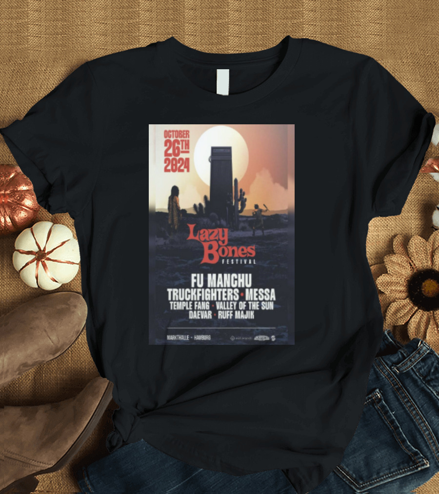 October 26th 2024 Lazy Bones Festival Fu Manchu Truckfighters Messa Temple Fang Valley of the Sun Daevar Ruff Majik Markthalle Hamburg T-Shirt