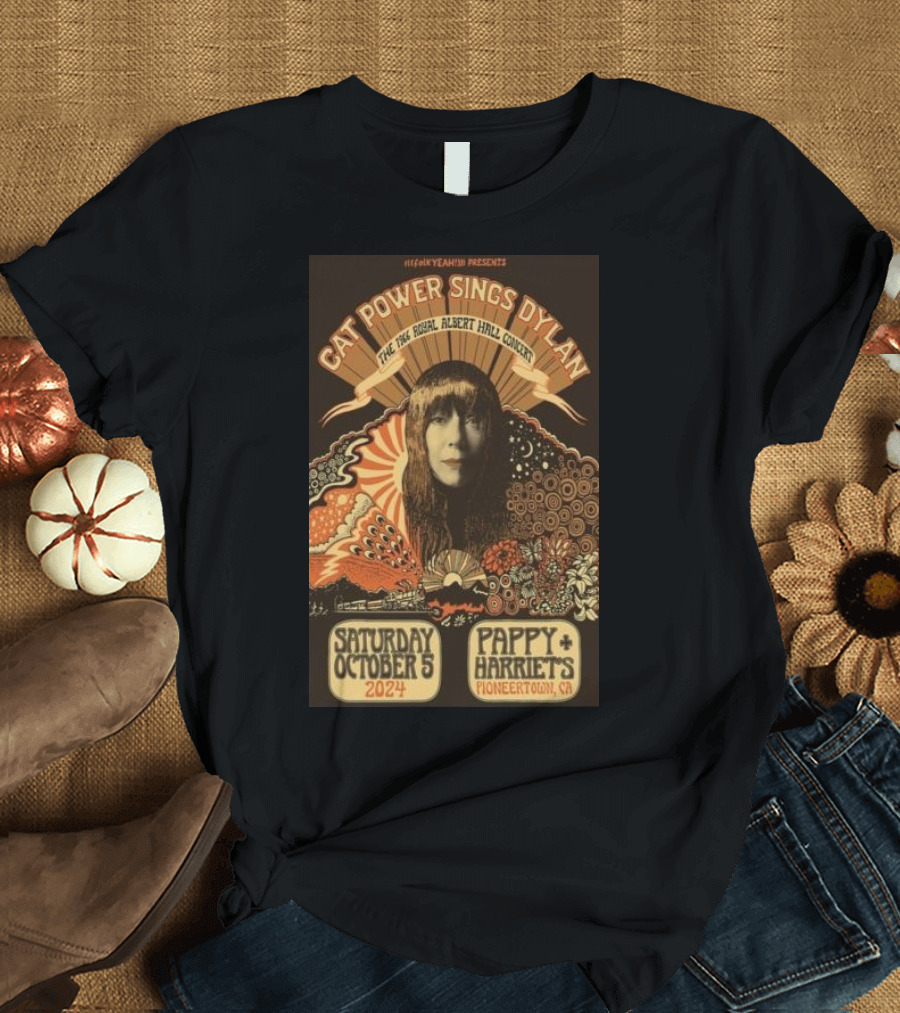 Heck Yeah Presents Cat Power Sings Dylan The Royal Albert Hall Concert Saturday October 5 2024 Pappy Harriets Pioneertown CA T-Shirt