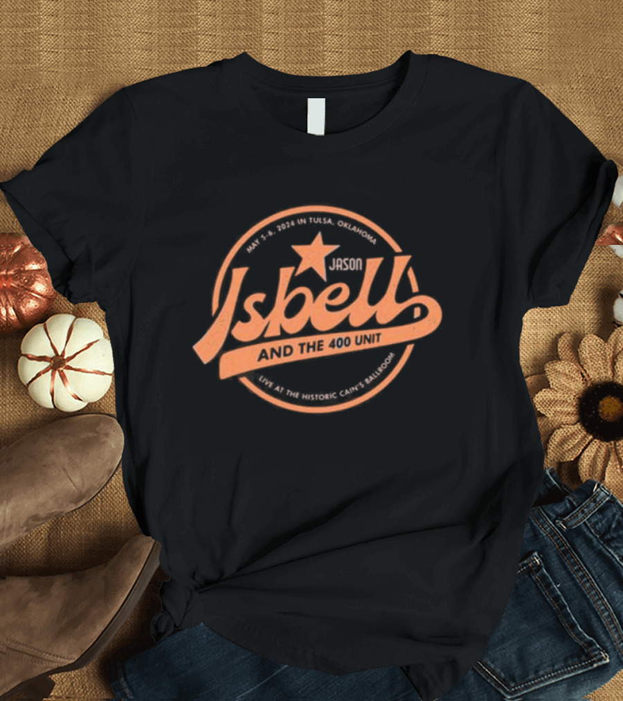 Jason Isbell And The 400 Unit Live at the Historic Cain’s Ballroom May 5-6 2024 Tulsa Oklahoma T-Shirt