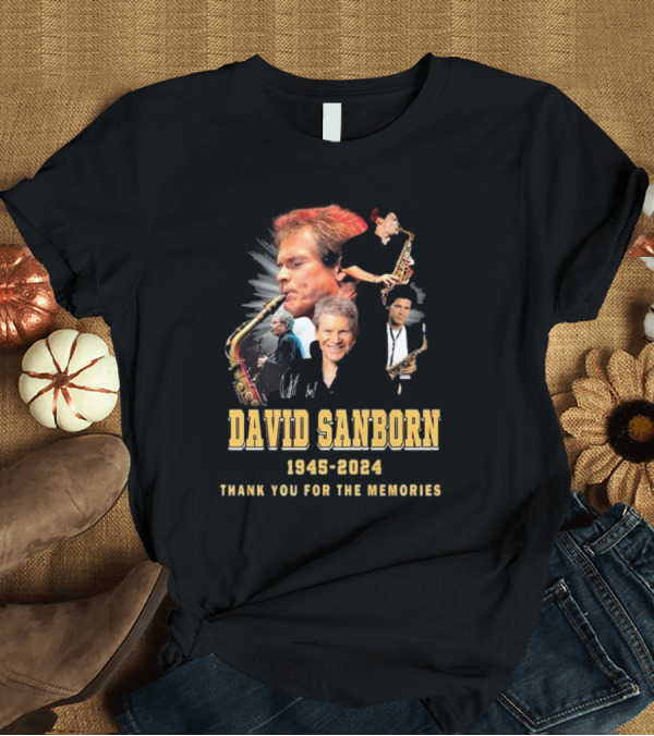 T-Shirt: David Sanborn 1945-2024 Thank You For The Memories Signature Tribute Music Icon Saxophone Legend T-Shirt David Sanborn 1945-2024 Thank You For The Memories Signature Tribute Music Icon Saxophone Legend T-Shirt