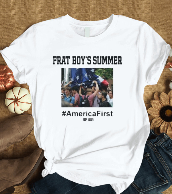 T-Shirt: Frat Boy's Summer #AmericaFirst Rally Gathering Patriotic Spirit T-Shirt Frat Boy's Summer #AmericaFirst Rally Gathering Patriotic Spirit T-Shirt