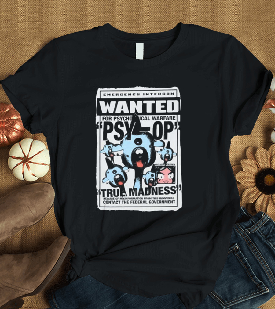 Emergency Intercom Wanted for Psychological Warfare Psyop True Madness T-Shirt
