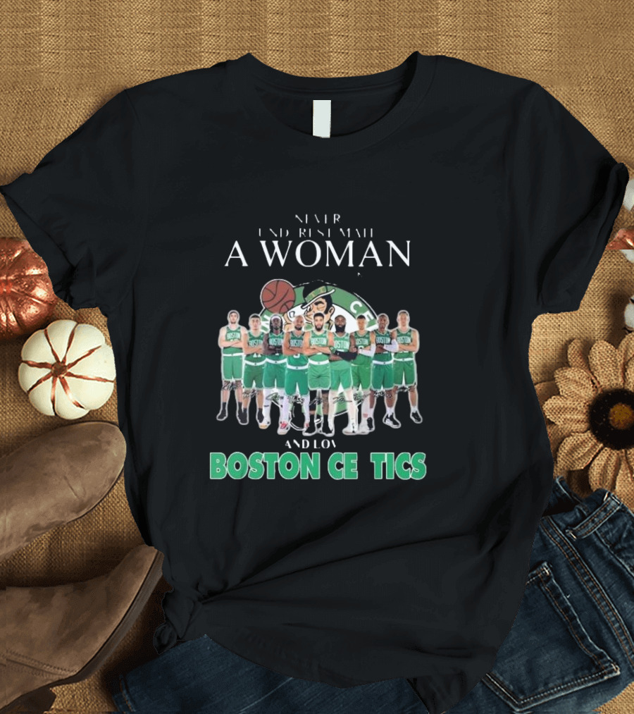 Never Underestimate A Woman Who Loves Boston Celtics Basketball Team T-Shirt