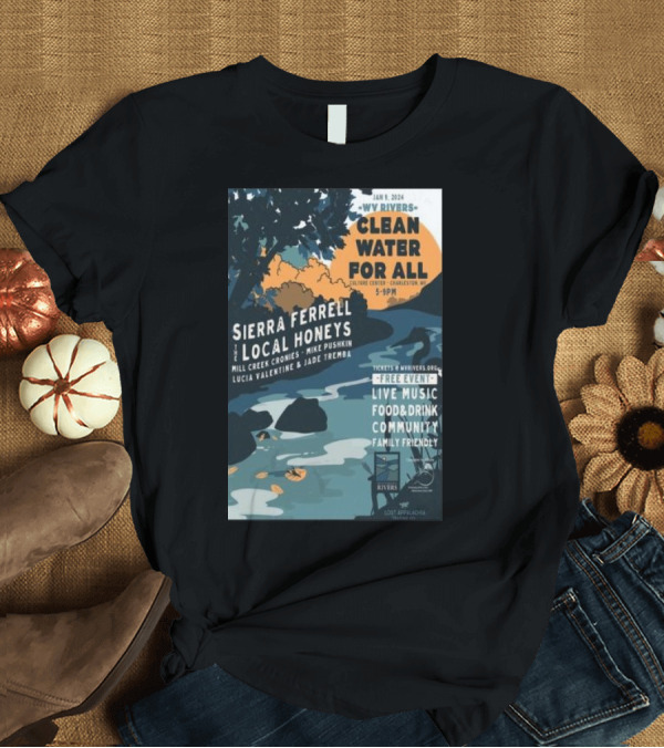 T-Shirt: WV Rivers Clean Water For All January 8 2024 Sierra Ferrell The Local Honeys Live Music Free Event Community Family Friendly T-Shirt WV Rivers Clean Water For All January 8 2024 Sierra Ferrell The Local Honeys Live Music Free Event Community Family Friendly T-Shirt