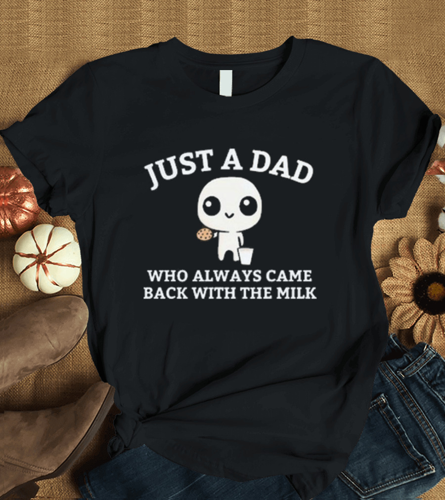 Just A Dad Who Always Came Back With The Milk Cute Character Holding Cookie and Milk T-Shirt