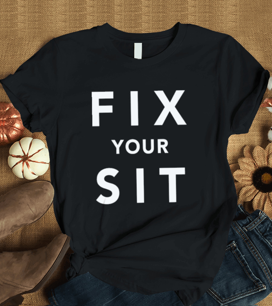 Anthros Fix Your Sit Fix Your Sit T-Shirt