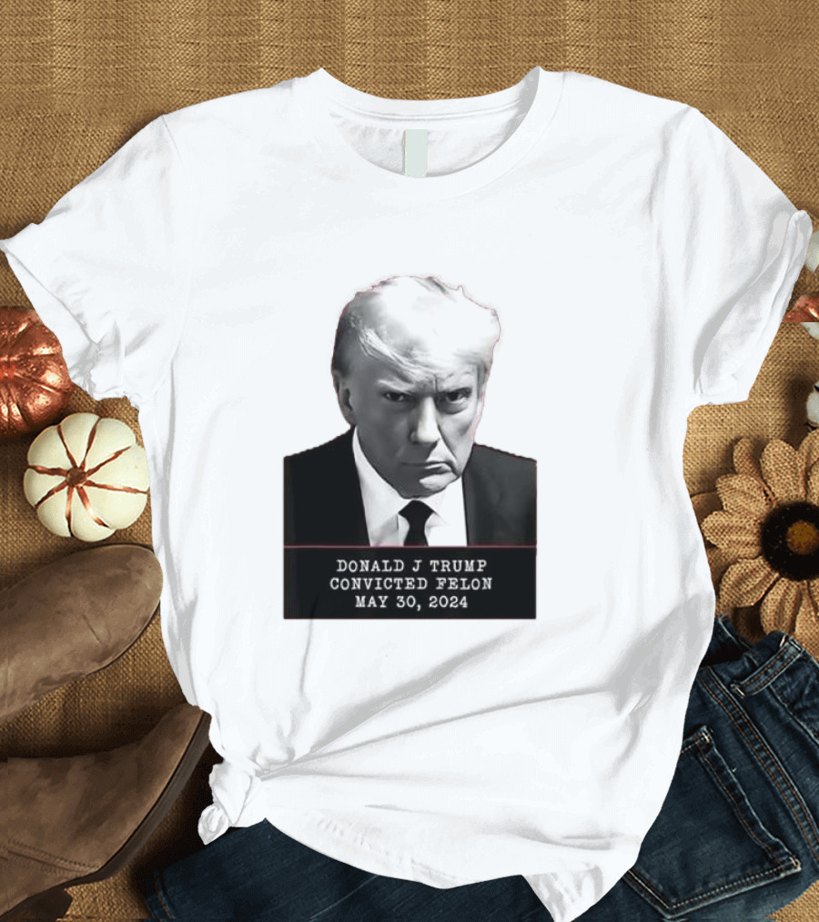 Donald J Trump Convicted Felon May 30 2024 Mugshot T-Shirt