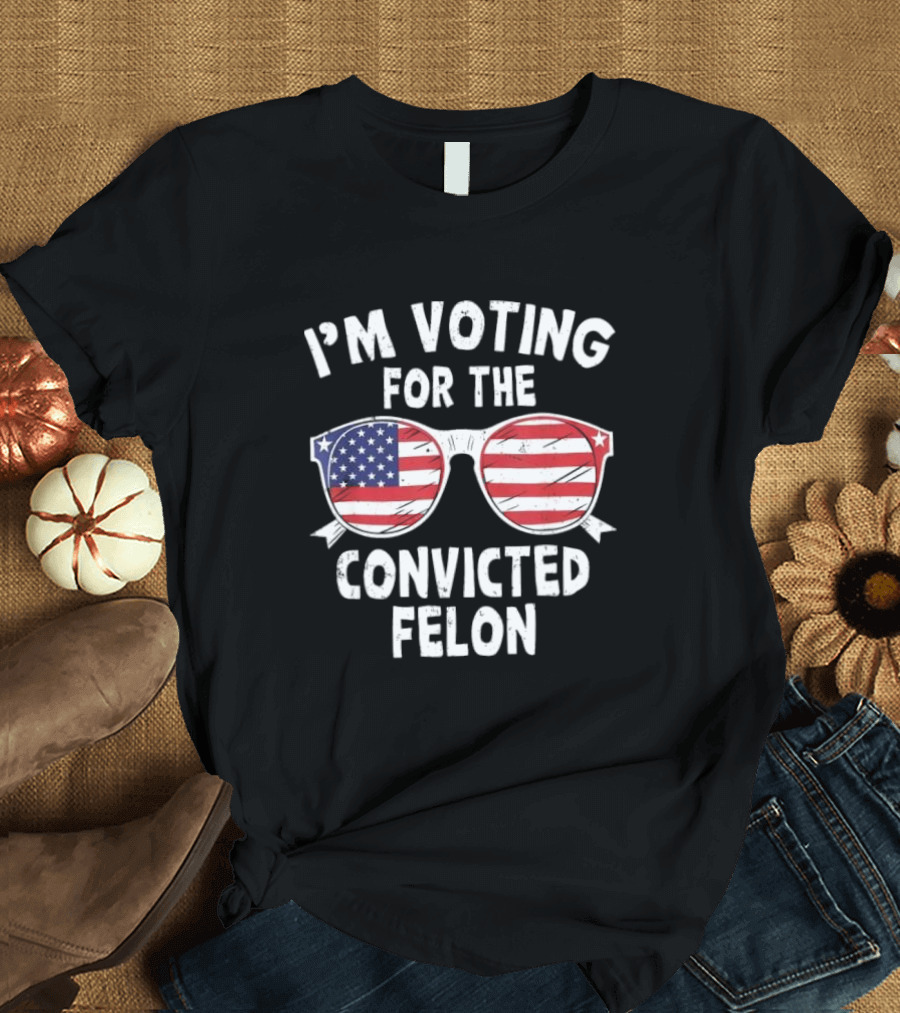 I'm Voting For The Convicted Felon Pro Trump 2024 American Flag Glasses T-Shirt