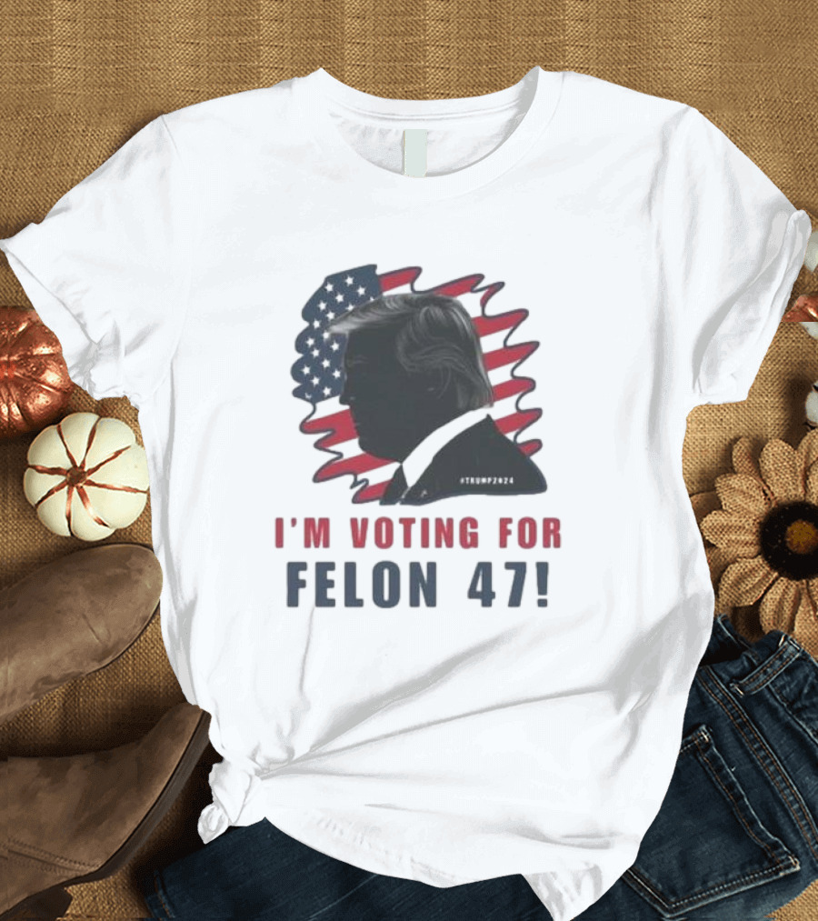 I'M VOTING FOR FELON 47 TRUMP 2024 USA FLAG SILHOUETTE #TRUMP47_24 T-Shirt