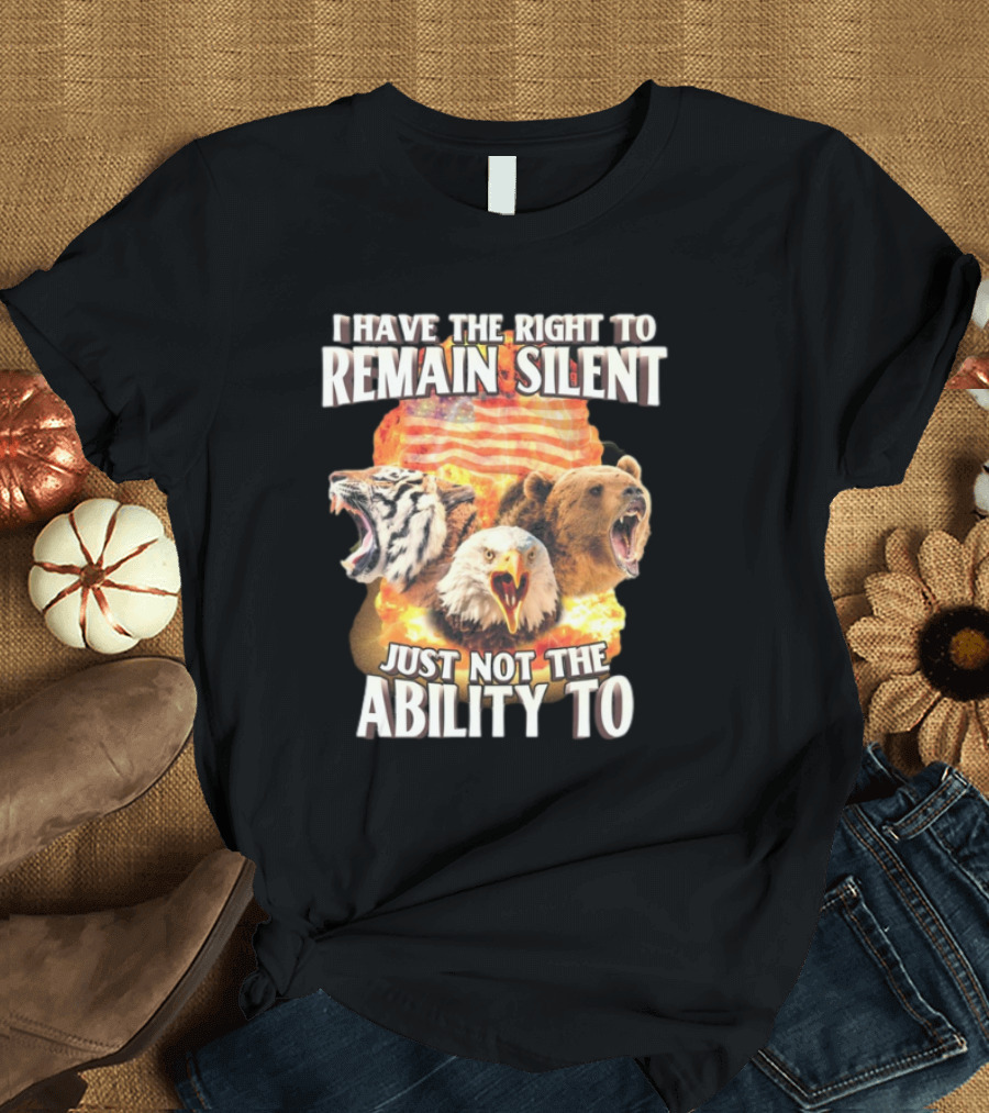I Have The Right to Remain Silent Just Not The Ability To Tiger Eagle Bear American Flag T-Shirt