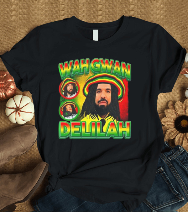 T-Shirt: Wah Gwan Delilah Funny Ahh Tees Drake Rastafarian T-Shirt Wah Gwan Delilah Funny Ahh Tees Drake Rastafarian T-Shirt