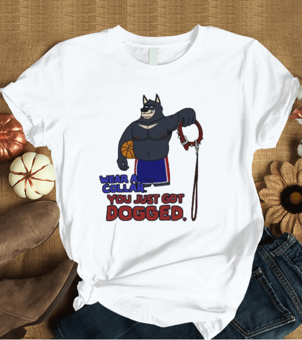T-Shirt: Wear a Collar You Just Got Dogged Basketball Wolf with Leash T-Shirt Wear a Collar You Just Got Dogged Basketball Wolf with Leash T-Shirt