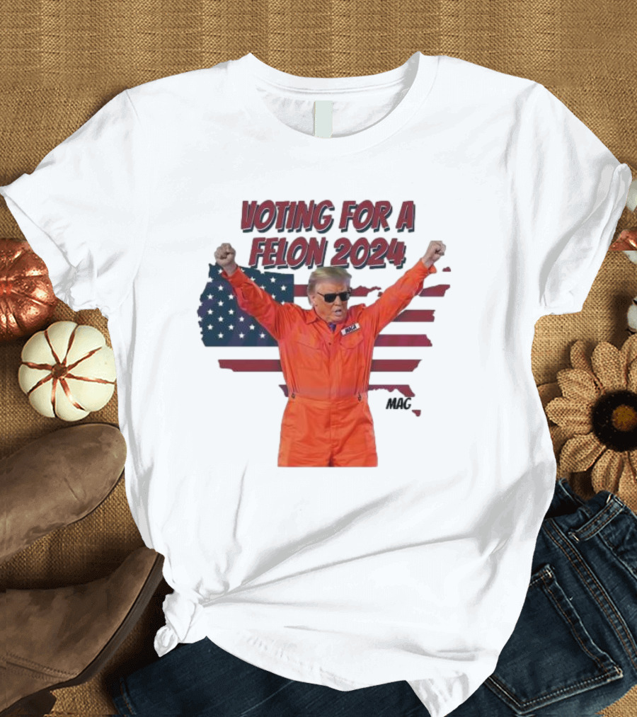 Voting For A Felon 2024 Trump MAGA Orange Suit Flag T-Shirt