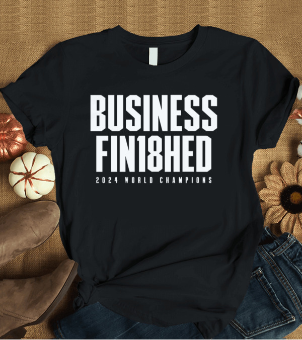 T-Shirt: Boston Basketball Business Fin18hed 2024 World Champions T-Shirt Boston Basketball Business Fin18hed 2024 World Champions T-Shirt
