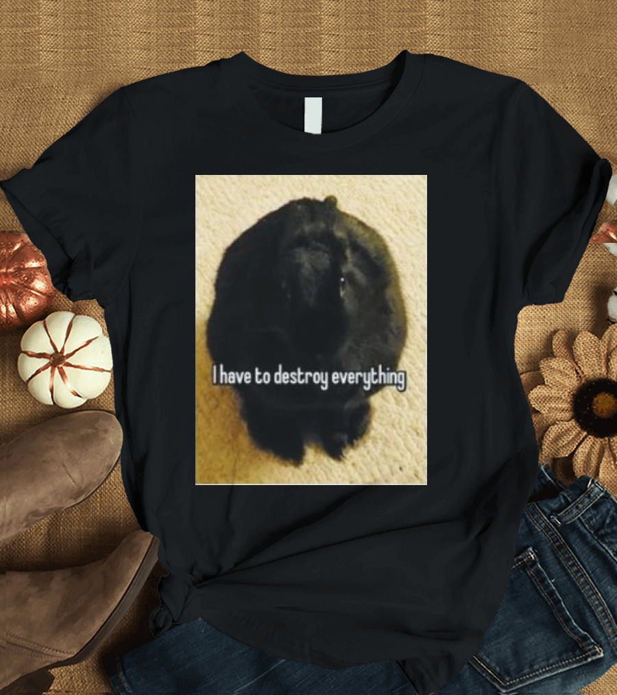 Bnuuy World I Have to Destroy Everything Rabbit T-Shirt