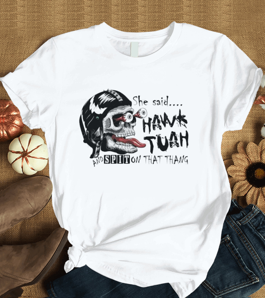She Said Hawk Tuah And Spit On That Thang Skull with Helmet and Tongue T-Shirt