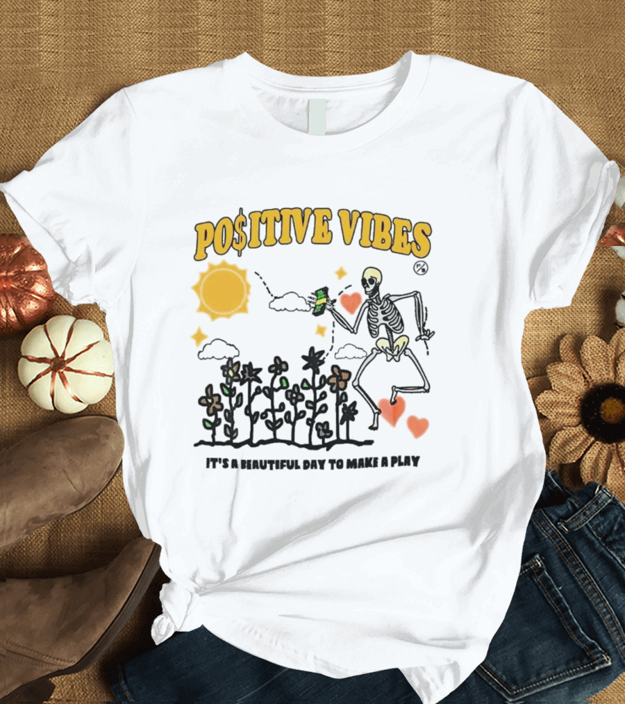 Positive Vibes Skeleton with Sun Flowers Hearts and Phrase It’s A Beautiful Day To Make A Play T-Shirt