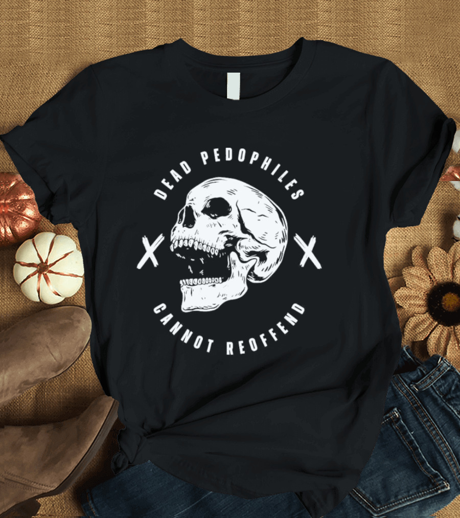 Dead Pedophiles Cannot Reoffend Skull With Crosses T-Shirt