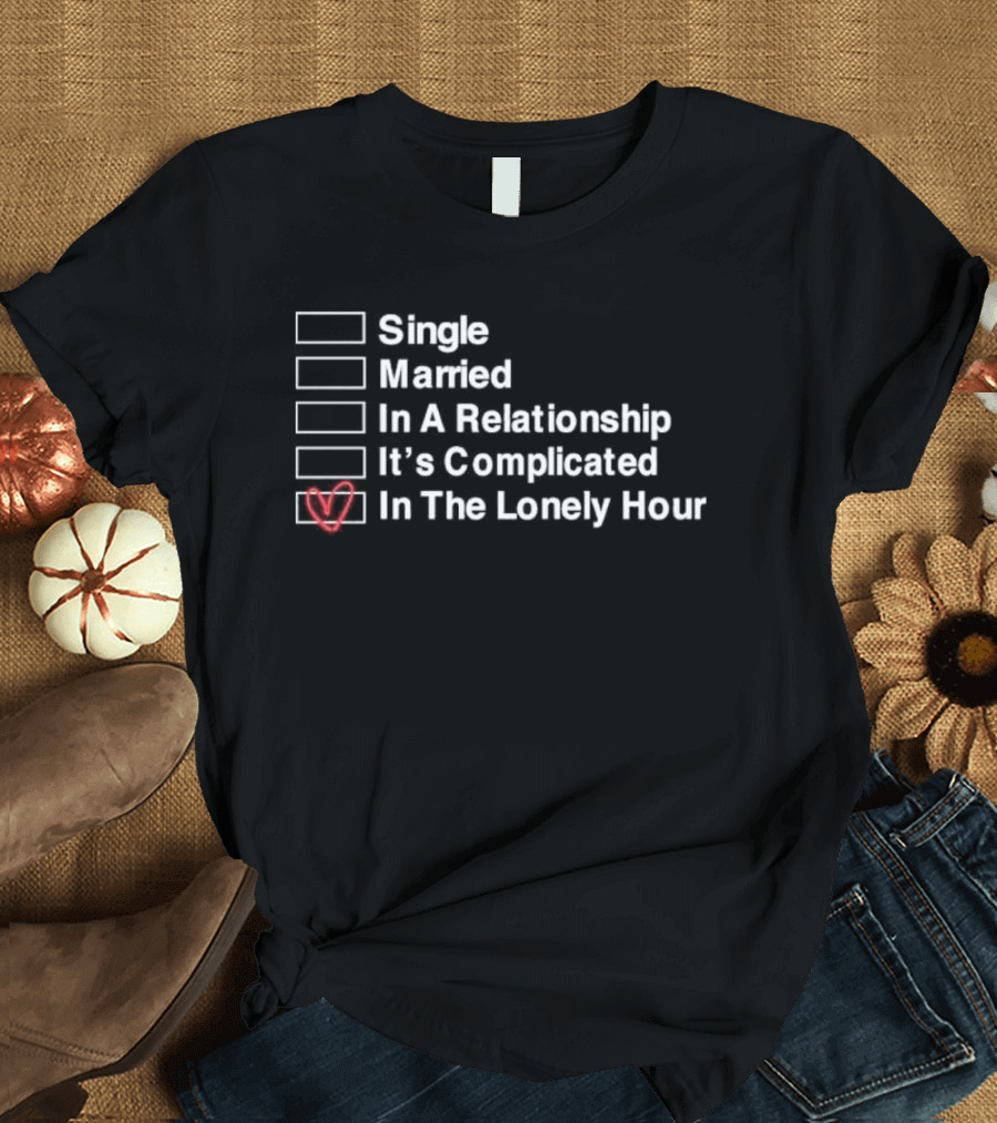 Single Married In A Relationship It’s Complicated In The Lonely Hour Checkbox Heart T-Shirt