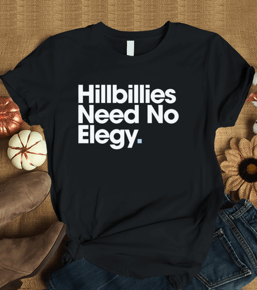 Hillbillies Need No Elegy T-Shirt