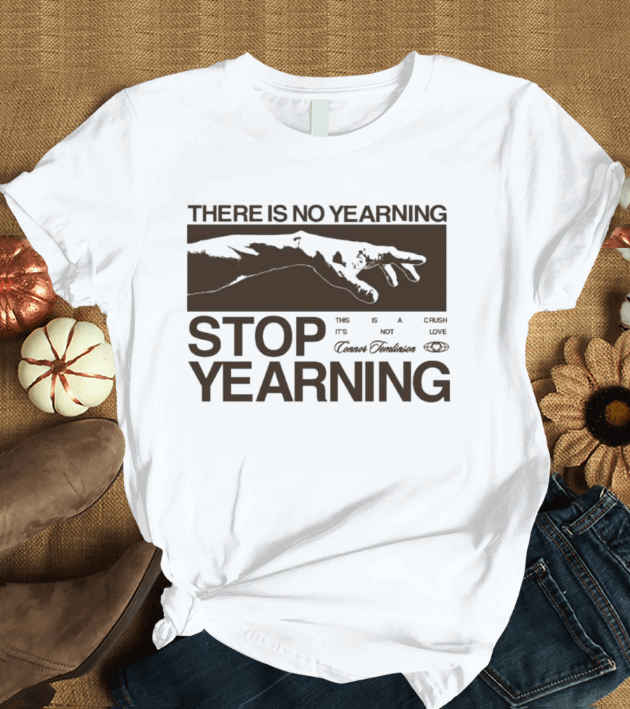 THERE IS NO YEARNING STOP YEARING THE ITS NOT CAFE LUXE CAVEM EMBASSATES T-Shirt