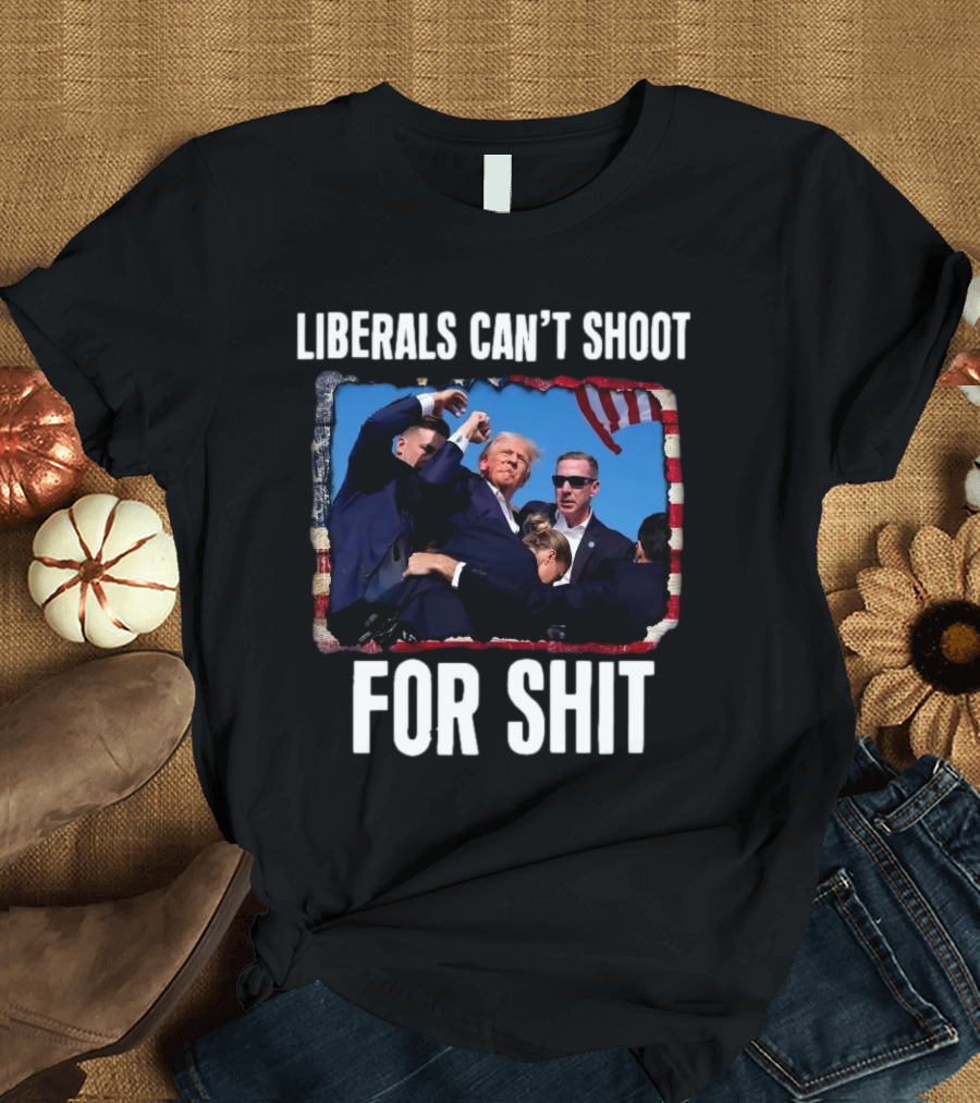 LIBERALS CAN’T SHOOT FOR SHIT TRUMP FIGHT FLAG IMAGE T-Shirt