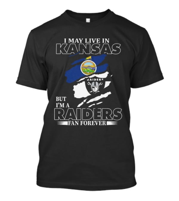 I May Live In Kansas But I'm A Las Vegas Raiders Fan Forever T-Shirt
