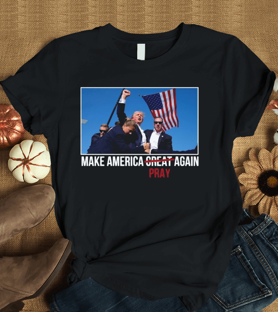 Make America Pray Again Trump Fight Flag Security Scene T-Shirt