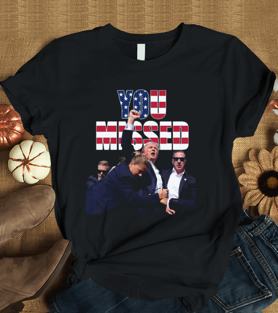 You Missed Trump American Flag Security Struggle T-Shirt