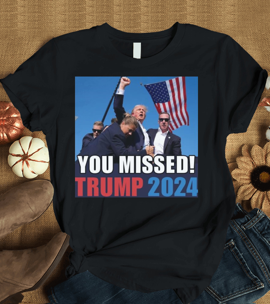 YOU MISSED TRUMP 2024 FLAG RALLY T-Shirt