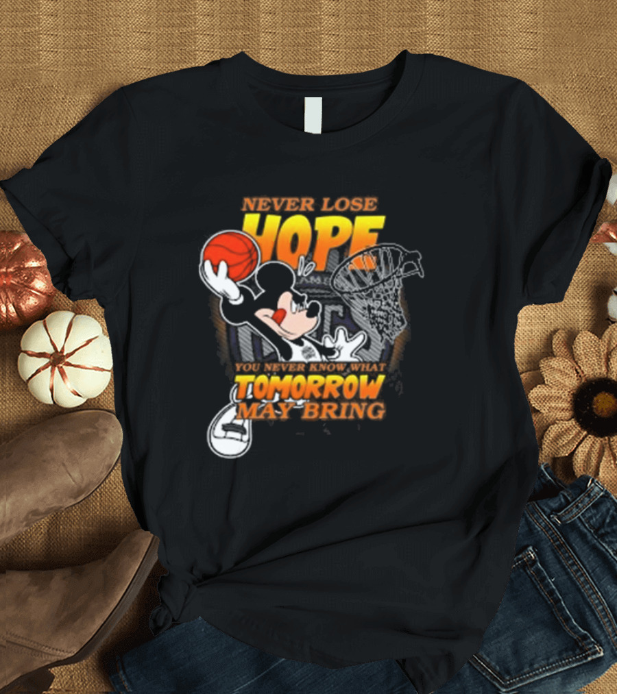 Sacramento Kings NBA Basketball Mickey Disney Never Lose Hope You Never Know What Tomorrow May Bring Basketball Hoop T-Shirt