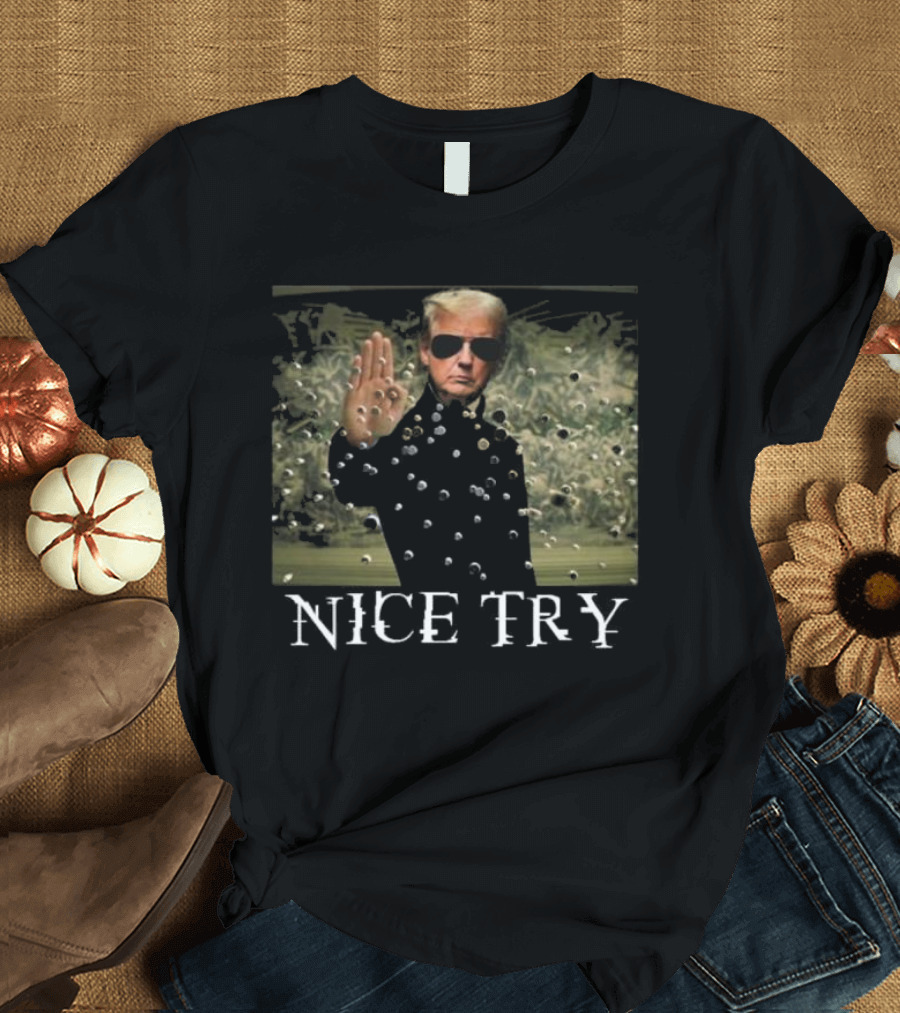 Trump Matrix Nice Try Assassination Attempt T-Shirt