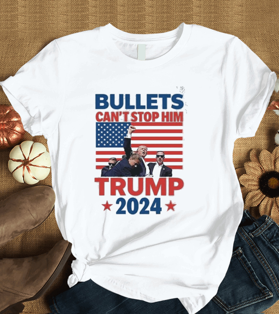 Bullets Can’t Stop Him Trump 2024 American Flag Patriotic T-Shirt