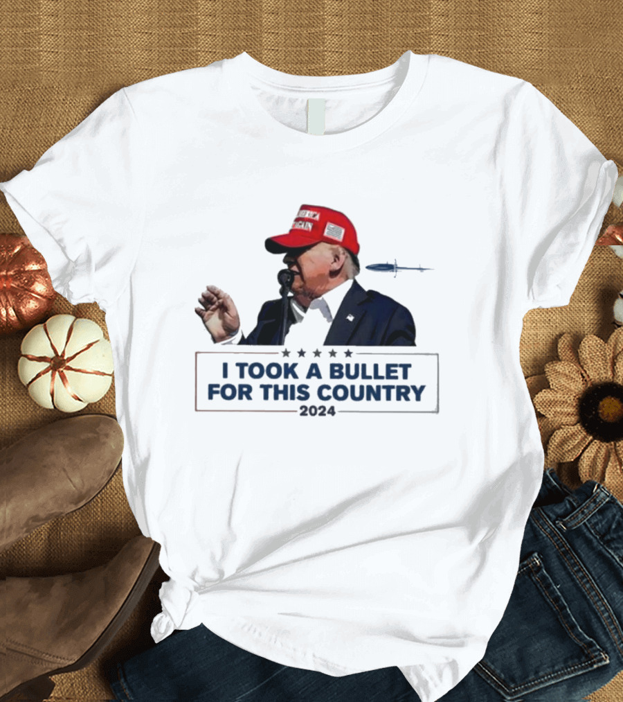 Trump 2024 I Took A Bullet For This Country T-Shirt